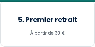 Étape 5 : premier retrait